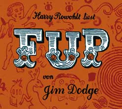 Jim Dodge/ Harry Rowohlt: Fup. 2 CDs, ISBN 3-0369-1128-6, € 19.90, SFR 39.-, Kein & Aber, Zürich.